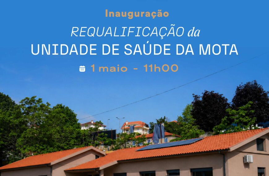 Município de Celorico de Basto inaugura requalificação da Unidade de Saúde da Mota no dia do Trabalhador